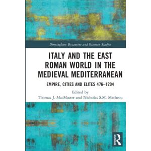 Taylor & Francis Ltd Italy And The East Roman World In The Medieval Mediterranean : Empire, Cities And Elites, 476-1204 Taylor & Francis Ltd Italy And The East Roman World In The Medieval Mediterranean : Empire, Cities And Elites, 476-1204