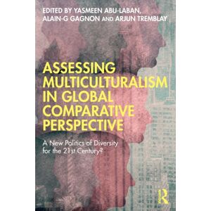 Taylor & Francis Ltd Assessing Multiculturalism In Global Comparative Perspective : A Politics Of Diversity For The 21st Century? Taylor & Francis Ltd Assessing Multiculturalism In Global Comparative Perspective : A Politics Of Diversity For The 21st Century?