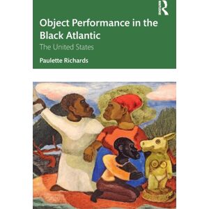 Taylor & Francis Ltd Object Performance In The Black Atlantic : The United States Taylor & Francis Ltd Object Performance In The Black Atlantic : The United States