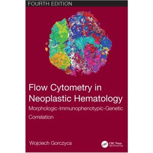 Taylor & Francis Ltd Flow Cytometry In Neoplastic Hematology : Morphologic-Immunophenotypic-Genetic Correlation Taylor & Francis Ltd Flow Cytometry In Neoplastic Hematology : Morphologic-Immunophenotypic-Genetic Correlation