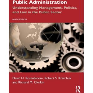 Taylor & Francis Ltd Public Administration : Understanding Management, Politics, And Law In The Public Sector Taylor & Francis Ltd Public Administration : Understanding Management, Politics, And Law In The Public Sector