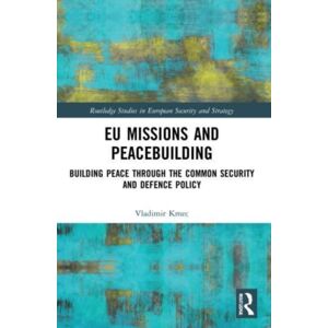 Taylor & Francis Ltd Eu Missions And Peacebuilding : Building Peace Through The Common Security And Defence Policy Taylor & Francis Ltd Eu Missions And Peacebuilding : Building Peace Through The Common Security And Defence Policy
