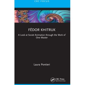 Taylor & Francis Ltd Fedor Khitruk : A Look At Soviet Animation Through The Work Of One Master Taylor & Francis Ltd Fedor Khitruk : A Look At Soviet Animation Through The Work Of One Master