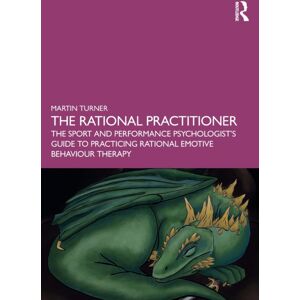 Taylor & Francis Ltd The Rational Practitioner : The Sport And Performance Psychologist’s Guide To Practicing Rational Emotive Behaviour Therapy Taylor & Francis Ltd The Rational Practitioner : The Sport And Performance Psychologist’s Guide To Practicing Rational Emotive Behaviour Therapy