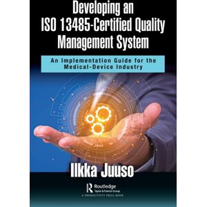 Taylor & Francis Ltd Developing An Iso 13485-Certified Quality Management System : An Implementation Guide For The Medical-Device Industry Taylor & Francis Ltd Developing An Iso 13485-Certified Quality Management System : An Implementation Guide For The Medical-Device Industry
