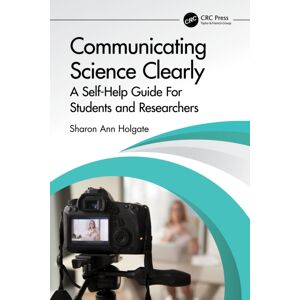 Taylor & Francis Ltd Communicating Science Clearly : A Self-Help Guide For Students And Researchers Taylor & Francis Ltd Communicating Science Clearly : A Self-Help Guide For Students And Researchers