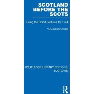 Taylor & Francis Ltd Scotland Before The Scots : Being The Rhind Lectures For 1944 Taylor & Francis Ltd Scotland Before The Scots : Being The Rhind Lectures For 1944
