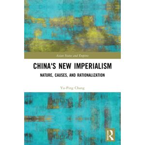 Taylor & Francis Ltd China'S Imperialism : Nature, Causes, And Rationalization Taylor & Francis Ltd China'S Imperialism : Nature, Causes, And Rationalization