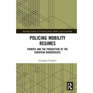 Taylor & Francis Ltd Policing Mobility Regimes : Frontex And The Production Of The European Borderscape Taylor & Francis Ltd Policing Mobility Regimes : Frontex And The Production Of The European Borderscape