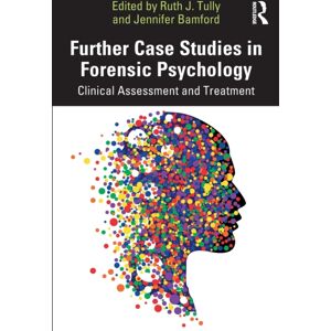 Taylor & Francis Ltd Further Case Studies In Forensic Psychology : Clinical Assessment And Treatment Taylor & Francis Ltd Further Case Studies In Forensic Psychology : Clinical Assessment And Treatment