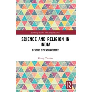 Taylor & Francis Ltd Science And Religion In India : Beyond Disenchantment Taylor & Francis Ltd Science And Religion In India : Beyond Disenchantment