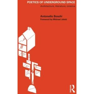 Taylor & Francis Ltd Poetics Of Underground Space : Architecture, Literature, Cinema Taylor & Francis Ltd Poetics Of Underground Space : Architecture, Literature, Cinema