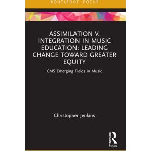 Taylor & Francis Ltd Assimilation V. Integration In Music Education : Leading Change Toward Greater Equity Taylor & Francis Ltd Assimilation V. Integration In Music Education : Leading Change Toward Greater Equity