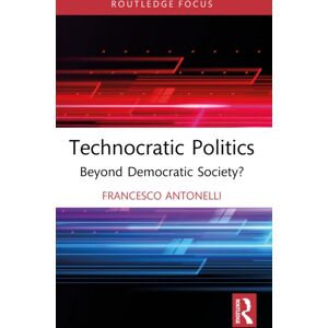 Taylor & Francis Ltd Technocratic Politics : Beyond Democratic Society? Taylor & Francis Ltd Technocratic Politics : Beyond Democratic Society?