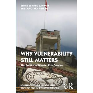 Taylor & Francis Ltd Why Vulnerability Still Matters : The Politics Of Disaster Risk Creation Taylor & Francis Ltd Why Vulnerability Still Matters : The Politics Of Disaster Risk Creation