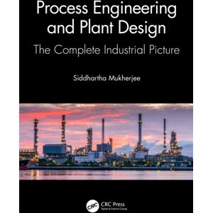 Taylor & Francis Ltd Process Engineering And Plant Design : The Complete Industrial Picture Taylor & Francis Ltd Process Engineering And Plant Design : The Complete Industrial Picture
