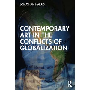 Taylor & Francis Ltd Contemporary Art In The Conflicts Of Globalization Taylor & Francis Ltd Contemporary Art In The Conflicts Of Globalization