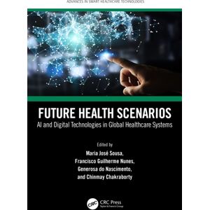 Taylor & Francis Ltd Future Health Scenarios : Ai And Digital Technologies In Global Healthcare Systems Taylor & Francis Ltd Future Health Scenarios : Ai And Digital Technologies In Global Healthcare Systems
