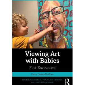 Taylor & Francis Ltd Viewing Art With Babies : First Encounters Taylor & Francis Ltd Viewing Art With Babies : First Encounters