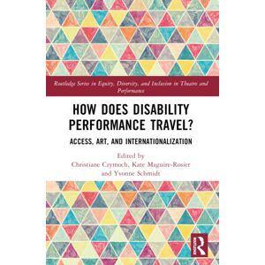 Taylor & Francis Ltd How Does Disability Performance Travel? : Access, Art, And Internationalization Taylor & Francis Ltd How Does Disability Performance Travel? : Access, Art, And Internationalization