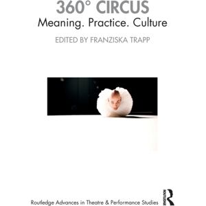 Taylor & Francis Ltd 360° Circus : Meaning. Practice. Culture Taylor & Francis Ltd 360° Circus : Meaning. Practice. Culture