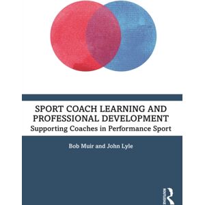 Taylor & Francis Ltd Sport Coach Learning And Professional Development : Supporting Coaches In Performance Sport Taylor & Francis Ltd Sport Coach Learning And Professional Development : Supporting Coaches In Performance Sport