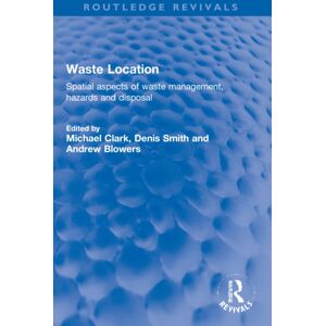 Taylor & Francis Ltd Waste Location : Spatial Aspects Of Waste Management, Hazards And Disposal Taylor & Francis Ltd Waste Location : Spatial Aspects Of Waste Management, Hazards And Disposal