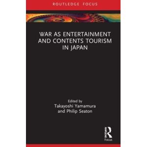 Taylor & Francis Ltd War As Entertainment And Contents Tourism In Japan Taylor & Francis Ltd War As Entertainment And Contents Tourism In Japan
