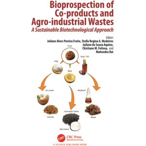 Taylor & Francis Ltd Bioprospection Of Co-Products And Agro-Industrial Wastes : A Sustainable Biotechnological Approach Taylor & Francis Ltd Bioprospection Of Co-Products And Agro-Industrial Wastes : A Sustainable Biotechnological Approach