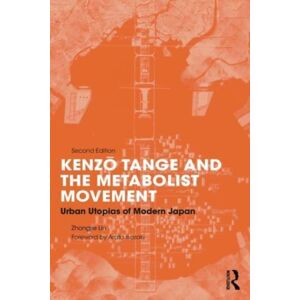 Taylor & Francis Ltd Kenzo Tange And The Metabolist Movement : Urban Utopias Of Modern Japan Taylor & Francis Ltd Kenzo Tange And The Metabolist Movement : Urban Utopias Of Modern Japan