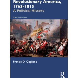 Taylor & Francis Ltd Revolutionary America, 1763-1815 : A Political History Taylor & Francis Ltd Revolutionary America, 1763-1815 : A Political History