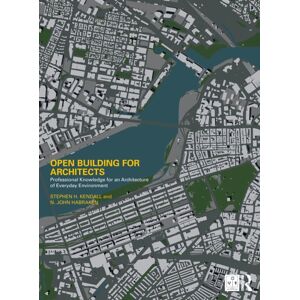 Taylor & Francis Ltd Open Building For Architects : Professional Knowledge For An Architecture Of Everyday Environment Taylor & Francis Ltd Open Building For Architects : Professional Knowledge For An Architecture Of Everyday Environment