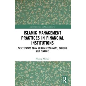Taylor & Francis Ltd Islamic Management Practices In Financial Institutions : Case Studies From Islamic Economics, Banking And Finance Taylor & Francis Ltd Islamic Management Practices In Financial Institutions : Case Studies From Islamic Economics, Banking And Finance
