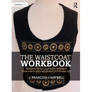 Taylor & Francis Ltd The Waistcoat Workbook : Historical, Modern And Genre Drafting Of Waistcoats For Men And Women 1837 – Present Day Taylor & Francis Ltd The Waistcoat Workbook : Historical, Modern And Genre Drafting Of Waistcoats For Men And Women 1837 – Present Day