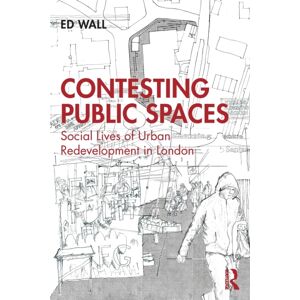 Taylor & Francis Ltd Contesting Public Spaces : Social Lives Of Urban Redevelopment In London Taylor & Francis Ltd Contesting Public Spaces : Social Lives Of Urban Redevelopment In London