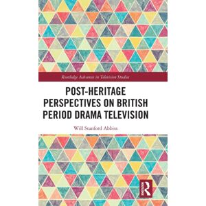 Taylor & Francis Ltd Post-Heritage Perspectives On British Period Drama Television Taylor & Francis Ltd Post-Heritage Perspectives On British Period Drama Television