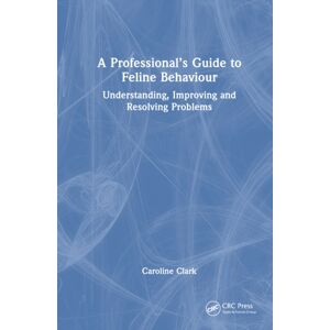 Taylor & Francis Ltd A Professional’s Guide To Feline Behaviour : Understanding, Improving And Resolving Problems Taylor & Francis Ltd A Professional’s Guide To Feline Behaviour : Understanding, Improving And Resolving Problems