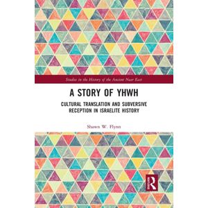 Taylor & Francis Ltd A Story Of Yhwh : Cultural Translation And Subversive Reception In Israelite History Taylor & Francis Ltd A Story Of Yhwh : Cultural Translation And Subversive Reception In Israelite History