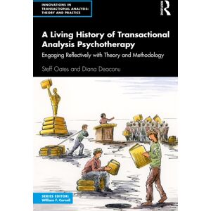 Taylor & Francis Ltd A Living History Of Transactional Analysis Psychotherapy : Engaging Reflectively With Theory And Methodology Taylor & Francis Ltd A Living History Of Transactional Analysis Psychotherapy : Engaging Reflectively With Theory And Methodology