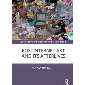 Taylor & Francis Ltd Postinternet Art And Its Afterlives Taylor & Francis Ltd Postinternet Art And Its Afterlives