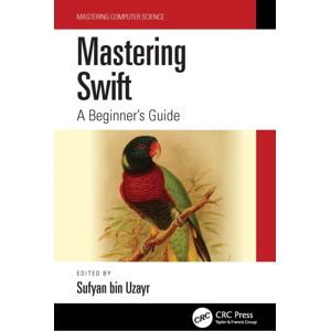 Taylor & Francis Ltd Mastering Swift : A Beginner'S Guide Taylor & Francis Ltd Mastering Swift : A Beginner'S Guide