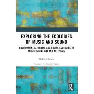 Taylor & Francis Ltd Exploring The Ecologies Of Music And Sound : Environmental, Mental And Social Ecologies In Music, Sound Art And Artivisms Taylor & Francis Ltd Exploring The Ecologies Of Music And Sound : Environmental, Mental And Social Ecologies In Music, Sound Art And Artivisms