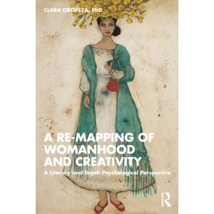 Taylor & Francis Ltd A Re-Mapping Of Womanhood And Creativity : A Literary And Depth Psychological Perspective Taylor & Francis Ltd A Re-Mapping Of Womanhood And Creativity : A Literary And Depth Psychological Perspective