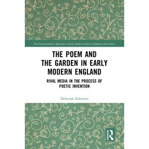 Taylor & Francis Ltd The Poem And The Garden In Early Modern England : Rival Media In The Process Of Poetic Invention Taylor & Francis Ltd The Poem And The Garden In Early Modern England : Rival Media In The Process Of Poetic Invention
