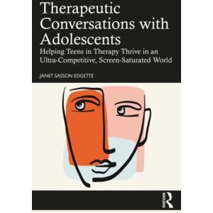 Taylor & Francis Ltd Therapeutic Conversations With Adolescents : Helping Teens In Therapy Thrive In An Ultra-Competitive, Screen-Saturated World Taylor & Francis Ltd Therapeutic Conversations With Adolescents : Helping Teens In Therapy Thrive In An Ultra-Competitive, Screen-Saturated World