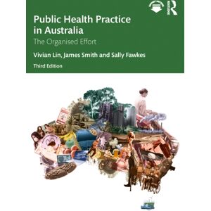 Taylor & Francis Ltd Public Health Practice In Australia : The Organised Effort Taylor & Francis Ltd Public Health Practice In Australia : The Organised Effort