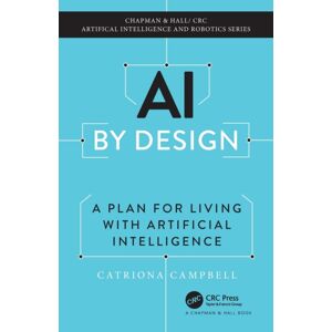 Taylor & Francis Ltd Ai By Design : A Plan For Living With Artificial Intelligence Taylor & Francis Ltd Ai By Design : A Plan For Living With Artificial Intelligence