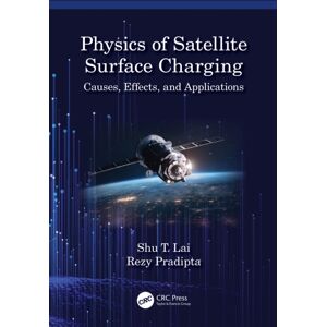 Taylor & Francis Ltd Physics Of Satellite Surface Charging : Causes, Effects, And Applications Taylor & Francis Ltd Physics Of Satellite Surface Charging : Causes, Effects, And Applications