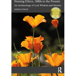 Taylor & Francis Ltd Nursing Ethics, 1880s To The Present : An Archaeology Of Lost Wisdom And Identity Taylor & Francis Ltd Nursing Ethics, 1880s To The Present : An Archaeology Of Lost Wisdom And Identity