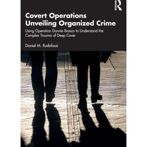Taylor & Francis Ltd Covert Operations Unveiling Organized Crime : Using Operation Donnie Brasco To Understand The Complex Trauma Of Deep Cover Taylor & Francis Ltd Covert Operations Unveiling Organized Crime : Using Operation Donnie Brasco To Understand The Complex Trauma Of Deep Cover